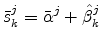 \displaystyle \bar{s}_{k}^{j}=\bar{\alpha}^{j}+\hat{\beta}_{k}^{j}