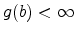 \displaystyle g(b)<\infty