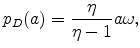 \displaystyle p_{D}(a)=\frac{\eta }{\eta -1}a\omega ,