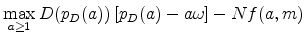\displaystyle \max_{a\geq 1}D(p_{D}(a))\left[ p_{D}(a)-a\omega \right] -Nf(a,m)