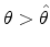  \theta >\hat{\theta}