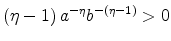 \displaystyle \left( \eta -1\right) a^{-\eta }b^{-\left( \eta -1\right) }>0