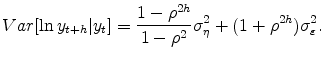 \displaystyle Var[\ln y_{t+h}\vert y_{t}]=\frac{1-\rho ^{2h}}{1-\rho ^{2}}\sigma _{\eta}^{2}+(1+\rho ^{2h})\sigma _{\varepsilon}^{2}.