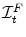 \mathcal{I}_{t}^{F}