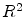  R^{2}