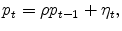 \displaystyle p_{t}=\rho p_{t-1}+\eta _{t},