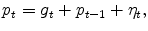 \displaystyle p_{t}=g_{t}+p_{t-1}+\eta _{t},