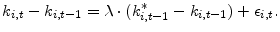 \displaystyle k_{i,t}-k_{i,t-1}=\lambda\cdot (k^{\ast}_{i,t-1}-k_{i,t-1})+\epsilon_{i,t}.