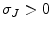  \sigma_{J}>0