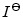  I^{\Theta}