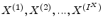  {X^{(1)},X^{(2)},...,X^{(I^{X})}}