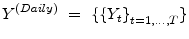 \displaystyle Y^{(Daily)}~=~\{{\{Y_{t}\}}_{t=1,...,T}\}
