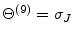  \Theta^{(9)}=\sigma_{J}
