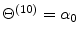  \Theta^{(10)}=\alpha_{0}
