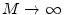  M \rightarrow \infty