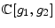 \displaystyle \mathbb{C}[g_{1},g_{2}]