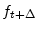 \displaystyle f_{t+\Delta }