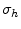  \sigma_{h}