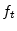  f_{t}