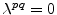  \lambda^{pq}=0