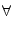 \displaystyle \forall