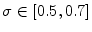  \sigma\in\lbrack0.5,0.7]