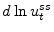 \displaystyle d\ln u_{t}^{ss}