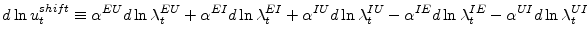 \displaystyle d\ln u_{t}^{shift}\equiv\alpha^{EU}d\ln\lambda_{t}^{EU}+\alpha^{EI}d\ln \lambda_{t}^{EI}+\alpha^{IU}d\ln\lambda_{t}^{IU}-\alpha^{IE}d\ln\lambda _{t}^{IE}-\alpha^{UI}d\ln\lambda_{t}^{UI}% 