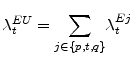  \lambda_{t}^{EU}=% {\displaystyle\sum\limits_{j\in\{p,t,q\}}} \lambda_{t}^{Ej}