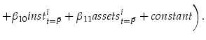 \displaystyle + \beta_{10} inst_{t=\bar{P}}^i + \beta_{11} assets_{t=\bar{P}}^i + constant \biggr) .