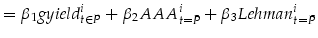 \displaystyle =\beta_{1} gyield_{t\in P}^i +\beta_{2} AAA_{t=\bar{P}}^i{} +\beta_{3} Lehman_{t=\bar{P}}^i