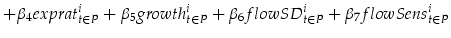 \displaystyle +\beta_{4} exprat_{t \in P}^i + \beta_{5} growth_{t \in P}^i + \beta_{6} flowSD_{t \in P}^{i} + \beta_{7} flowSens_{t \in P}^{i}