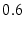  0.6