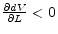  \frac{\partial dV}{\partial L} < 0