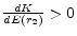  \frac{dK}{dE(r_2)} > 0