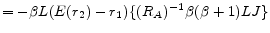 \displaystyle = -\beta L(E(r_2)-r_1) \{(R_A)^{-1}\beta(\beta+1)LJ\}