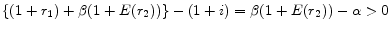  \left\{ (1+r_{1})+\beta(1+E(r_{2})) \right\} - (1+i) = \beta(1+E(r_{2}))-\alpha > 0