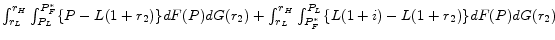  \int_{r_{L}}^{r_{H}}\int_{P_{L}}^{P_{F}^{*}} \{ P-L(1+r_{2}) \} dF(P)dG(r_2) + \int_{r_{L}}^{r_{H}}\int_{P_{F}^{*}}^{P_{L}} \{ L(1+i) -L(1+r_{2})\} dF(P)dG(r_{2})