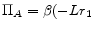 \displaystyle \Pi_{A} = \beta(-Lr_{1}