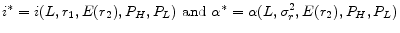 \displaystyle i^* = i(L,r_{1},E(r_{2}),P_{H},P_{L}) \textrm{ and } \alpha^* = \alpha(L,\sigma_{r}^{2},E(r_{2}),P_{H},P_{L})