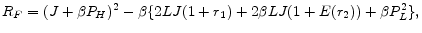 \displaystyle R_{F} = (J+\beta P_{H})^2 - \beta\{ 2LJ(1+r_{1}) + 2\beta LJ(1+E(r_{2})) + \beta P_{L}^{2} \},