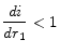 \displaystyle \frac{di}{dr_{1}}<1
