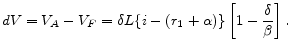 \displaystyle dV = V_{A} - V_{F} = \delta L \{ i-(r_{1}+\alpha) \} \left[ 1-\frac{\delta}{\beta} \right].