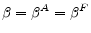  \beta = \beta^{A} = \beta^{F}