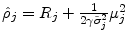  \hat{\rho}_{j}= R_{j} + \frac{1}{2 \gamma \tilde{\sigma}_{j}^{2}}\mu_{j}^{2} 