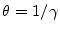 \theta=1/\gamma