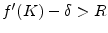  f^{\prime}(K)-\delta>R