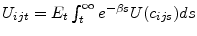  U_{ijt}=E_{t} \int_{t}^{\infty} e^{-\beta s}U(c_{ijs})ds
