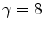  \gamma=8