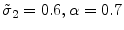  \tilde{\sigma}_2=0.6, \alpha=0.7